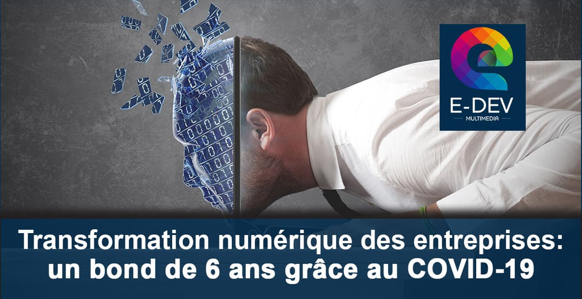 Le Covid-19 a fait faire un bond de 6 ans aux entreprises dans leur transformation digitale